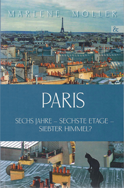 Paris: Sechs Jahre, sechste Etage, siebter Himmel? Buch von Marlene Moeller, Biographie